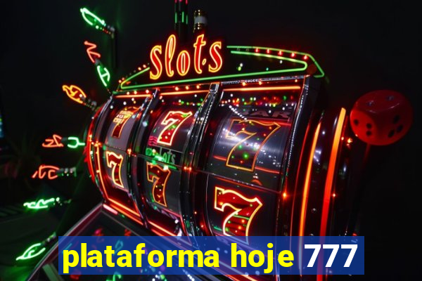 plataforma hoje 777